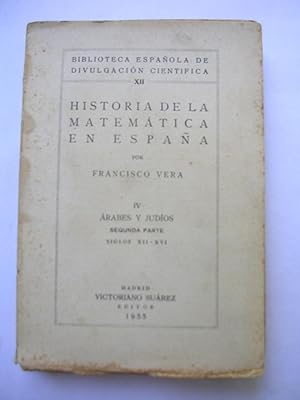 HISTORIA DE LA MATEMATICA EN ESPAÑA IV. ARABES Y JUDIOS Segunda Parte Siglos XII - XVI.