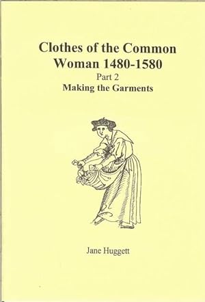 Seller image for CLOTHES OF THE COMMON WOMAN 1480-1580: PART 2 MAKING THE GARMENTS for sale by Paul Meekins Military & History Books