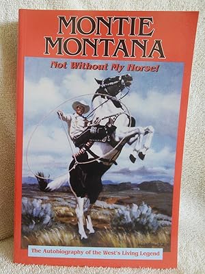 Seller image for Montie Montana (Not Without My Horse): The Autobiography of the West's Living Legend for sale by Prairie Creek Books LLC.