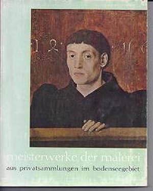 Meisterwerke der Malerei aus Privatsammlungen im Bodenseegebiet, Katalog d. Ausstellung im Künstl...