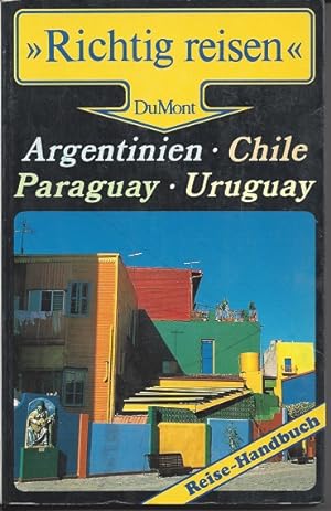 Argentinien, Chile, Paraguay, Uruguay. Richtig reisen. Reise- Handbuch Susanne Asal ; Lino Schäfe...