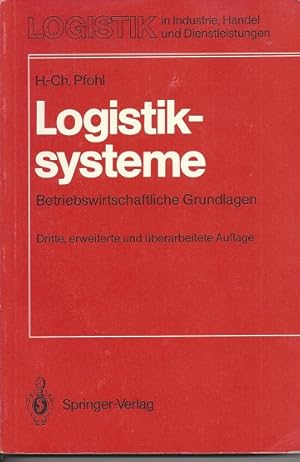 Logistiksysteme. Betriebswirtschaftliche Grundlagen Logistik in Industrie, Handel und Dienstleist...