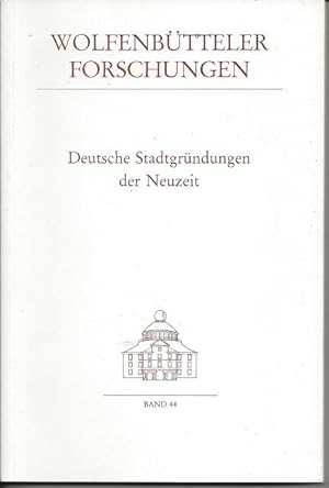 Deutsche Stadtgründungen der Neuzeit Wolfenbütteler Forschungen Band 44