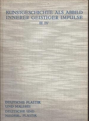 Kunstgeschichte als Abbild innerer geistiger Impulse. Band III + IV. - Deutsche Plastik und Maler...