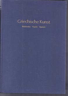 Bild des Verkufers fr Griechische Kunst : Bildwerke, Vasen, Bauten. 2 Teile in einem Band. zum Verkauf von Versandantiquariat Sylvia Laue