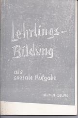 Lehrlingsbildung als soziale Aufgabe. Versuche und Erfahrungen.