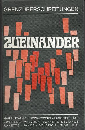 Bild des Verkufers fr Grenzberschreitungen Zueinander : 50 Autoren aus Nord-, Ost- und Sdosteuropa, aus Israel und aus der Bundesrepublik Deutschland, Egon H. Rakette. [Hagelstange .] zum Verkauf von Versandantiquariat Sylvia Laue