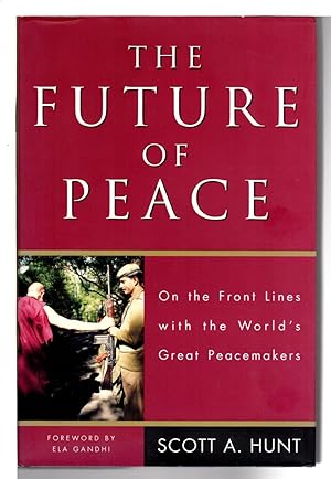 THE FUTURE OF PEACE: On the Front Lines with the World's Great Peacemakers