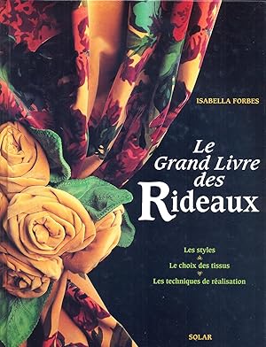 Le grand livre des rideaux. Les styles. Le choix des tissus. Les techniques de réalisation