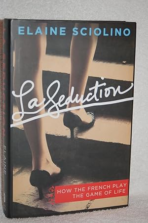 La Seduction; How the French Play the Game of Life