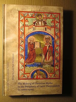 The Making of Christian Myths in the Periphery of Latin Christendom (c.1000-1300)