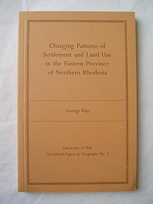 Changing Patterns of Settlement & Land Use in the Eastern Province of Northern Rhodesia