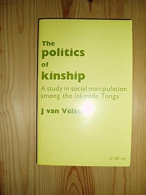 The Politics of Kinship : A Study in Social Manipulation among the Lakeside Tonga of Malawi