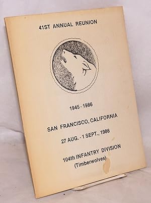 104th Infantry Division (Timberwolves); 41st annual reunion, 1945 - 1986; San Francisco, Californ...