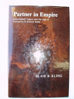Partner in Empire : Dwarkanath Tagore and the Age of Enterprise in Eastern India