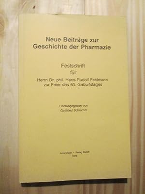 Neue Beiträge zur Geschichte der Pharmazie : Festschrift für Herrn Dr. phil. Hans-Rudolf Fehlmann...