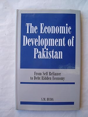 The Economic Development of Pakistan : From Self Reliance to Debt Ridden Economy