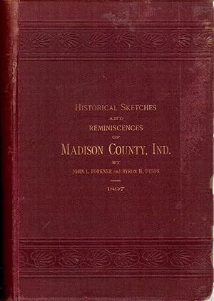 Bild des Verkufers fr Historical Sketches and Reminiscences of Madison County, Indiana: A Detailed History of the Early Events of the Pioneer Settlement of the County, and Many of the Happenings of Recent Years, As Well As a Complete History of Each Township. zum Verkauf von Hyde Brothers, Booksellers