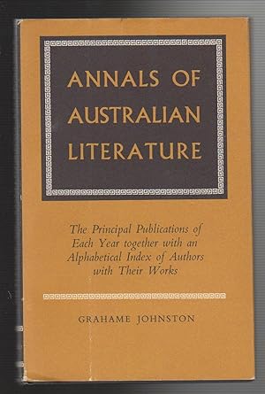 Seller image for ANNALS OF AUSTRALIAN LITERATURE. The Principal Publications of Each Year together with an Alphabetical Index of Authors with Their Works for sale by BOOK NOW