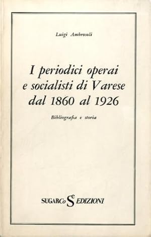 Imagen del vendedor de I periodici operai e socialisti di Varese dal 1860 al 1926. a la venta por LIBET - Libreria del Riacquisto
