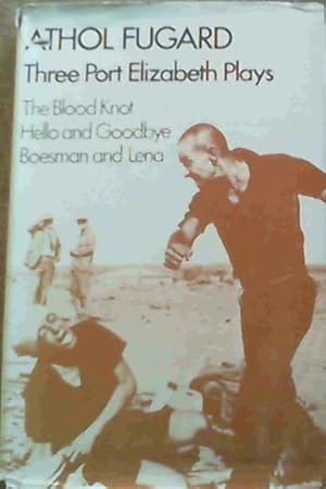 Seller image for Three Port Elizabeth Plays : The Blood Knot, Hello and Goodbye and Boesman and Lena for sale by Chapter 1