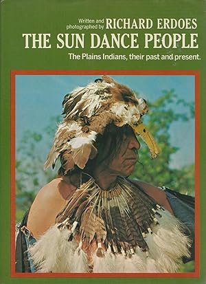 The Sun Dance People The Plains Indians, Their Past and Present