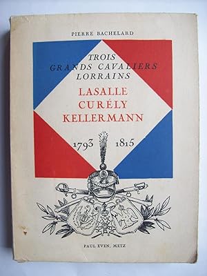 Seller image for Trois grands cavaliers lorrains: Lasalle, Curly , Kellerman, 1793-1815. for sale by Philippe Moraux