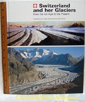 Switzerland and Her Glaciers From the Ice Age to the Present