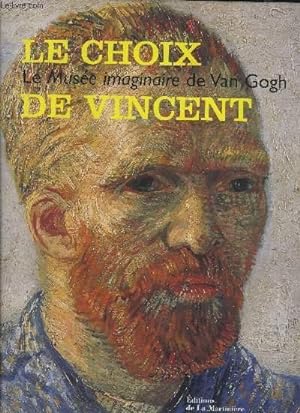 Immagine del venditore per LE CHOIX DE VINCENT- LE MUSEE IMAGINAIRE DE VAN GOGH venduto da Le-Livre