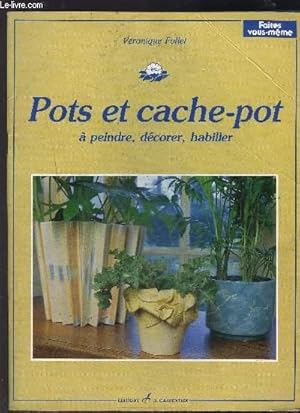 Bild des Verk�ufers f�r POTS ET CACHE-POT A PEINDRE DECORER HABILLER- COLLECTION FAITES VOUS-MEME zum Verkauf von Le-Livre
