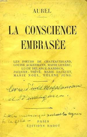 Seller image for LA CONSCIENCE EMBRASEE (Les soeurs de Chateaubriand, Louise Ackermann, Marie Len�ru, Lucie Delarue-Mardrus, Jacques-Tr�v�, Marie Dauguet, Marie No�l, H�l�ne Jung) for sale by Le-Livre