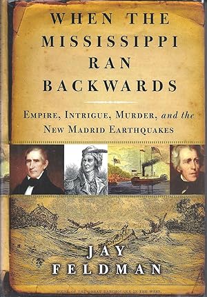 When the Mississippi Ran Backwards: Empire, Intrigue, Murder, and the New Madrid Earthquakes