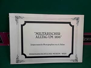 Seller image for Militrischer Alltag um 1896 [achtzehnhundertsechsundneunzig] - Zeitgenssische Photographien von A. Huber. for sale by Antiquariat Deinbacher