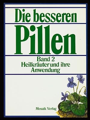 Die besseren Pillen. Band 2 : Heilkräuter und ihre Anwendung (2. Band)