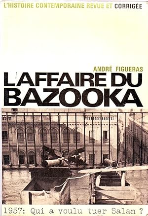 Bild des Verkufers fr L'affaire du bazooka - 1957 : Qui a voulu tuer Salan ? - zum Verkauf von Le Petit Livraire