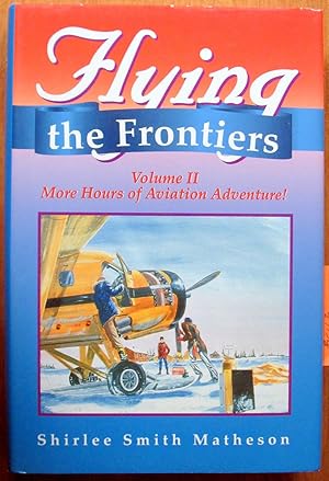 Bild des Verkufers fr Flying the Frontiers. Volume II-More Hours of Aviation Adventure! zum Verkauf von Ken Jackson