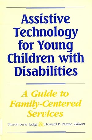 ASSISTIVE TECHNOLOGY FOR YOUNG CHILDREN WITH DISABILITIES : A Guide for Providing Family-Centered...