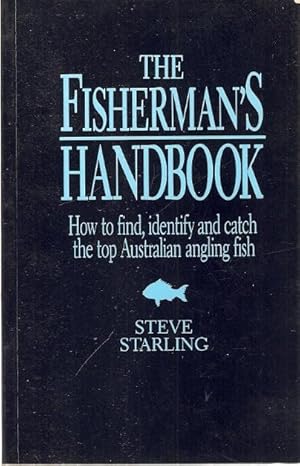 Seller image for The Fisherman's Handbook How to find, identify and catch the top Australian angling fish. for sale by City Basement Books