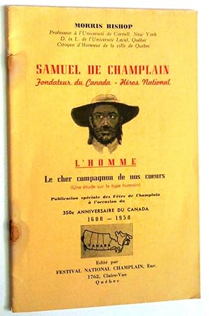 Samuel de Champlain: Fondateur du Canada - Héros national. L'Homme: le cher compagnon de nos coeu...