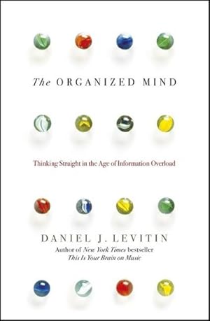 Imagen del vendedor de The Organized Mind : Thinking Straight in the Age of Information Overload a la venta por AHA-BUCH GmbH