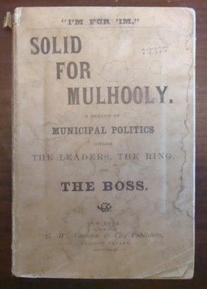 Seller image for Solid for Mulhooly: A Sketch of Municipal Politics under the Leaders, the Ring, and the Boss - "I'm Fur 'Im" for sale by BRIMSTONES