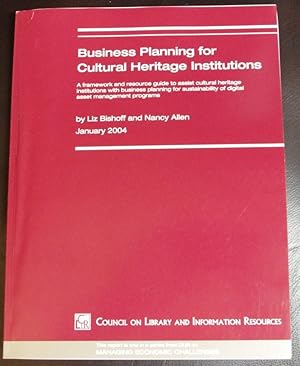 Imagen del vendedor de Business Planning for Cultural Heritage Institutions A Framework and resource guide to assist cultural heritage institutions with business planning for sustainability of digital assessment management programs a la venta por GuthrieBooks