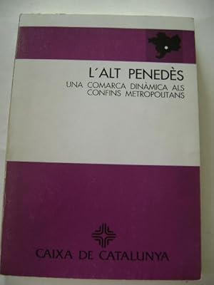 L'ALT PENEDÈS. Una comarca dinàmica als confins metropolitans