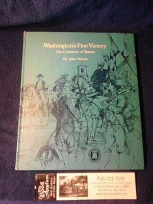 Washington's First Victory The Liberation of Boston