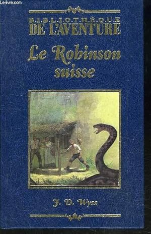 Imagen del vendedor de LES ROBINSON SUISSE OU HISTOIRE D UNE FAMILLE SUISSE NAUFRAGEE a la venta por Le-Livre