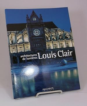 Louis Clair. Architectures de lumières.