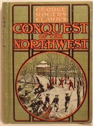 Imagen del vendedor de HISTORY OF GEORGE ROGERS CLSRK'S CONQUEST OF THE ILLINOIS AND THE WABASH TOWNS 1778 AND 1779 a la venta por Bartleby's Books, ABAA