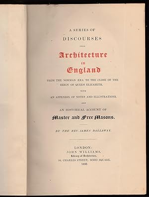 A Series of Discourses upon Architecture in England, from the Norman Era to the Close of the Reig...