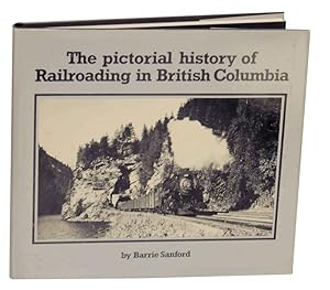 Bild des Verkufers fr The Pictorial History of Railroading in British Columbia zum Verkauf von Jeff Hirsch Books, ABAA