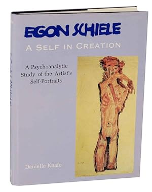Seller image for Egon Schiele: A Self in Creation - A Psychoanalytic Study of the Artist's Self-Portraits for sale by Jeff Hirsch Books, ABAA